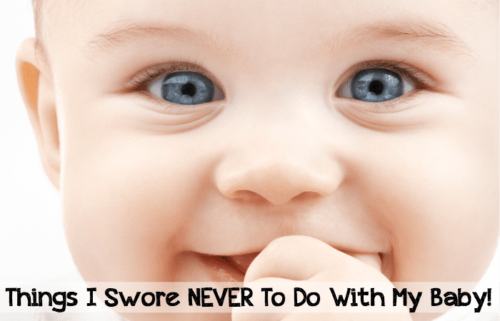 things I swore not to do with my baby