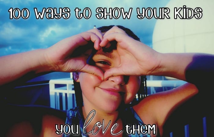 100 Ways To Show Your Kids You Love Them