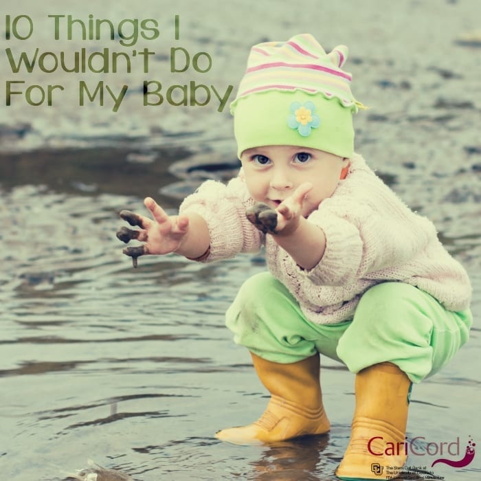 things I wouldn't do for my baby