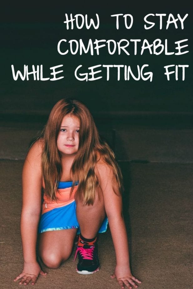 how to stay comfortable while getting fit