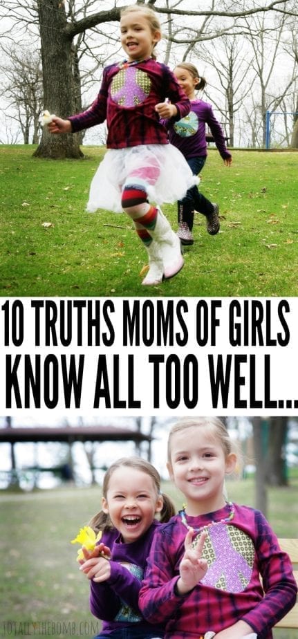 Girls are not exactly sugar and spice and everything nice...here are 10 Truths Moms Of Girls Know All Too Well...click now!