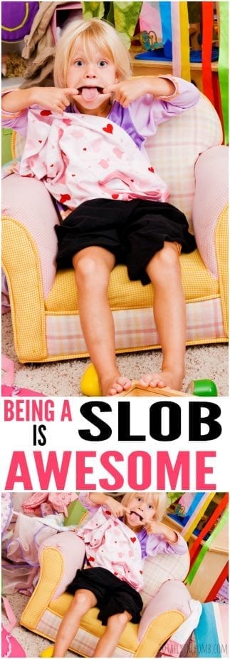 Being clean is fine, but being a slob is awesome! Click here to find out why!