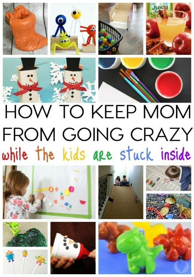 How To Keep Mom From Going Crazy While The Kids Are Stuck Inside