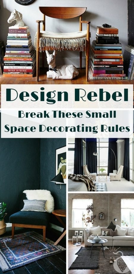 Design Rebel Break These Small Space Decorating Rules