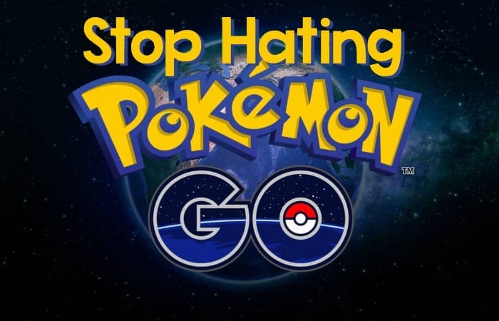 stop hating pokemon go