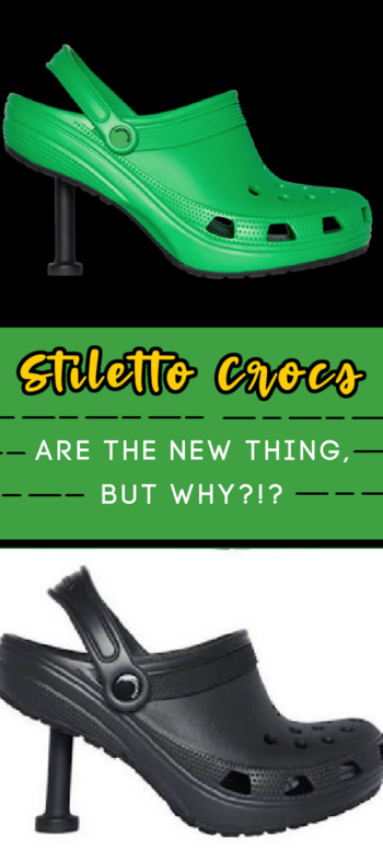 Stiletto Crocs Are Now A Thing, But Why?!