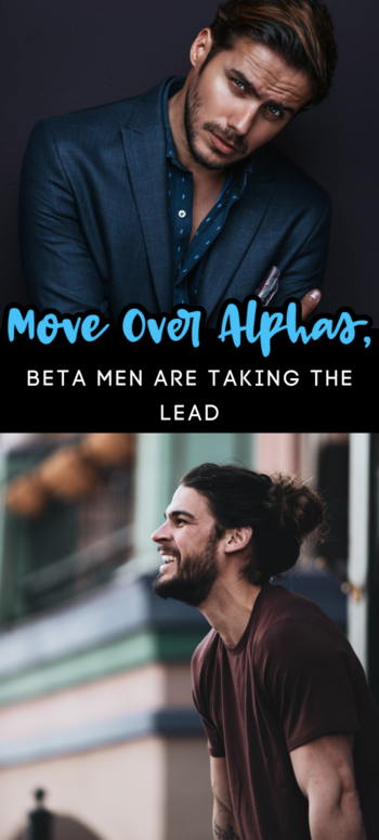 Move Over Alphas, Women Are Choosing 'Beta Men' These Days And It Makes