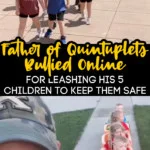 Is It Ok To Leash Your Child? Dad Judged For Leashing Quintuplets